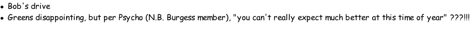Bob's drive Greens disappointing, but per Psycho (N.B. Burgess member), "you can't really expect much better at this time of year" ???!!!